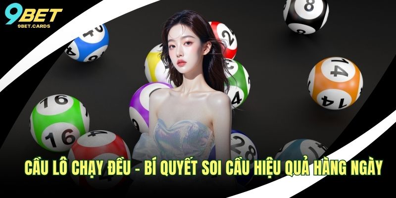 Cầu Lô Chạy Đều – Bí Quyết Soi Cầu Hiệu Quả Hàng Ngày 1 Cầu lô chạy đều