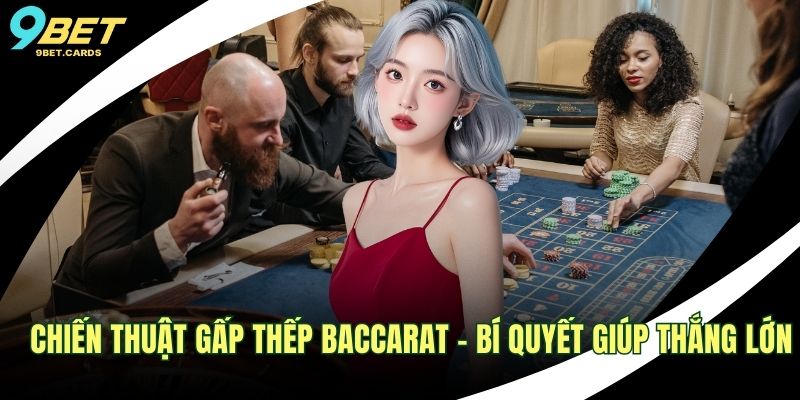 Chiến Thuật Gấp Thếp Baccarat – Bí Quyết Giúp Thắng Lớn 1 Chiến thuật gấp thếp Baccarat