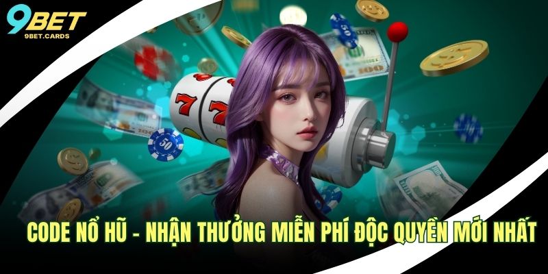 Code Nổ Hũ – Nhận Thưởng Miễn Phí Độc Quyền Mới Nhất 1 Code nổ hũ