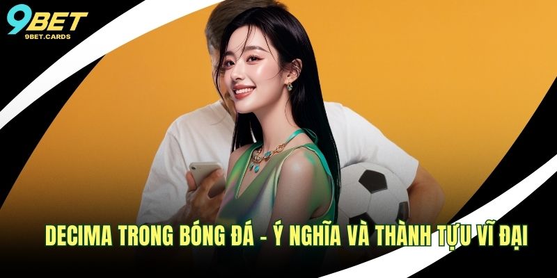 Decima Trong Bóng Đá - Ý Nghĩa Và Thành Tựu Vĩ Đại 1 Decima trong bóng đá