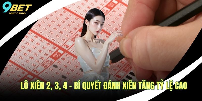 Lô Xiên 2, 3, 4 – Bí Quyết Đánh Xiên Tăng Tỷ Lệ Cao 1 Lô xiên 2, 3, 4