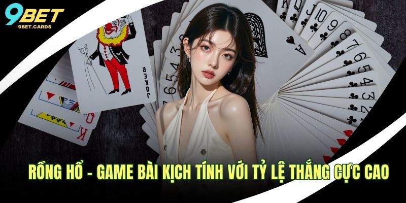 Rồng Hổ – Game Bài Kịch Tính Với Tỷ Lệ Thắng Cực Cao 1 Rồng Hổ