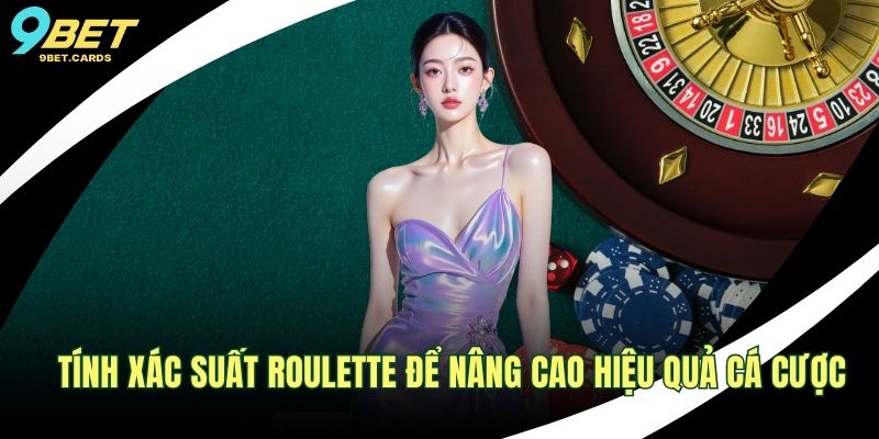 Tính Xác Suất Roulette Để Nâng Cao Hiệu Quả Cá Cược 1 Tính xác suất Roulette