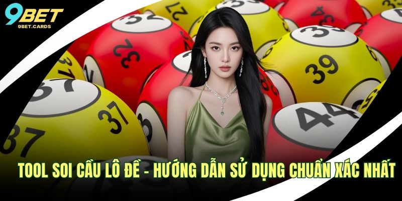 Tool Soi Cầu Lô Đề – Hướng Dẫn Sử Dụng Chuẩn Xác Nhất 1 Tool soi cầu lô đề